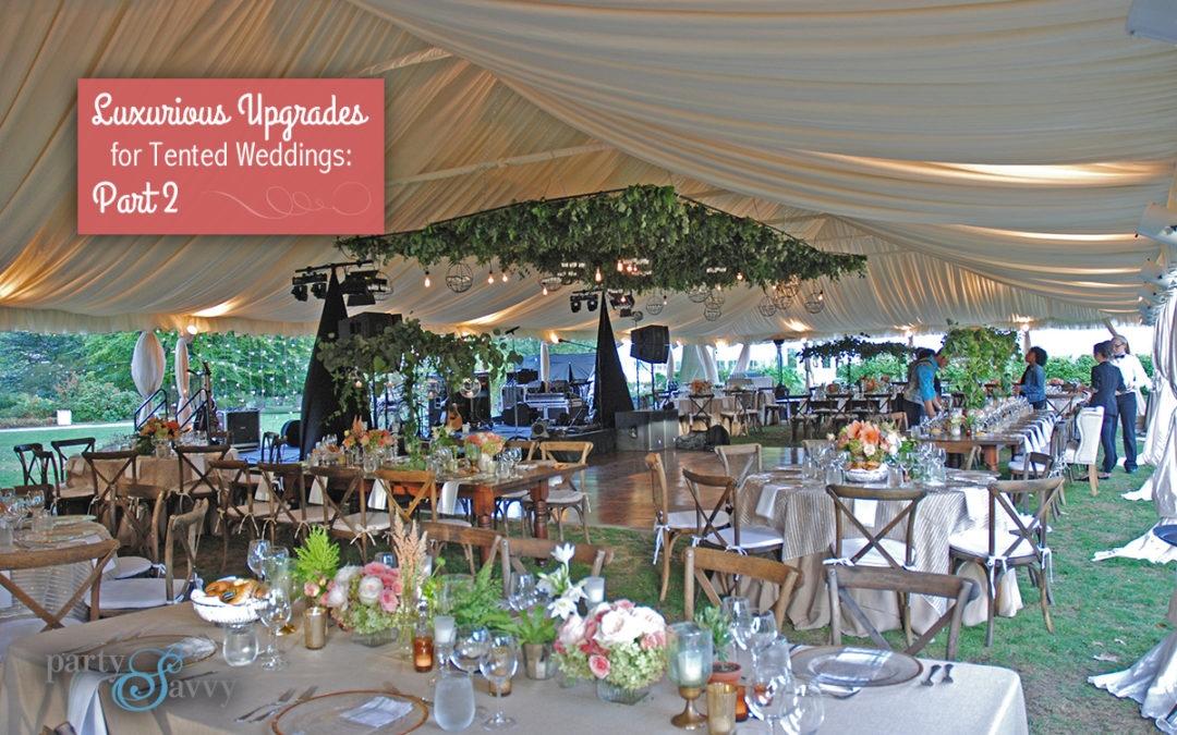 Luxurious Upgrades for Tented Weddings – Part 2: Elaborate Upgrades